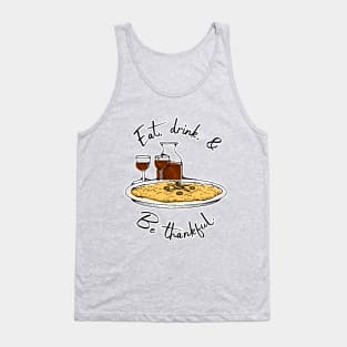 Eat, drink, and be thankful Tank Top